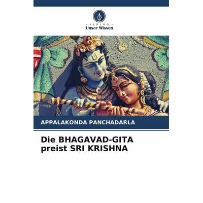 Die Bhagavad-Gita Preist Sri Krishna, Taschenbuch von Appalakonda Panchadarla, Verlag Unser Wissen, 978-620-4-83507-5