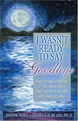 Brook Noel - I Wasn't Ready to Say Goodbye: Surviving, Coping and Healing After the Sudden Death of a Loved One - Preis vom 09.10.2026 07:28:09 h
