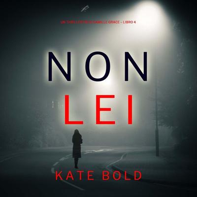 Non Lei (Un Thriller FBI di Camille Grace – Libro 4) - Kate Bold, Audio, 9798894821856