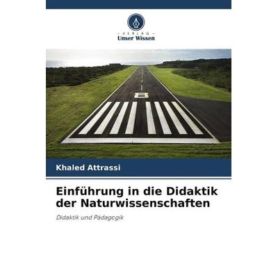 Einführung in die Didaktik der Naturwissenschaften, Taschenbuch von Khaled Attrassi, Verlag Unser Wissen, 978-620-9-93217-5