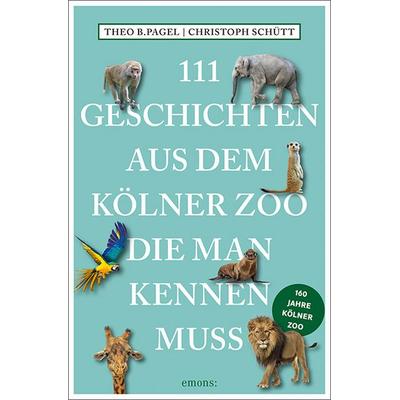 111 Geschichten aus dem Kölner Zoo, die man kennen muss, Taschenbuch von Theo B. Pagel,Christoph Schütt, Emons Verlag