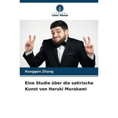 Eine Studie über die satirische Kunst von Haruki Murakami, Taschenbuch von Ronggen Zhang, Verlag Unser Wissen, 978-620-9-46191-0