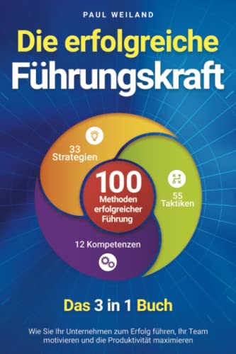 Paul Weiland - Die erfolgreiche Führungskraft - 100 Methoden erfolgreicher Führung - Das 3 in 1 Buch: Wie Sie Ihr Unternehmen zum Erfolg führen, Ihr Team motivieren und die Produktivität maximieren - Preis vom 07.10.2026 11:45:10 h