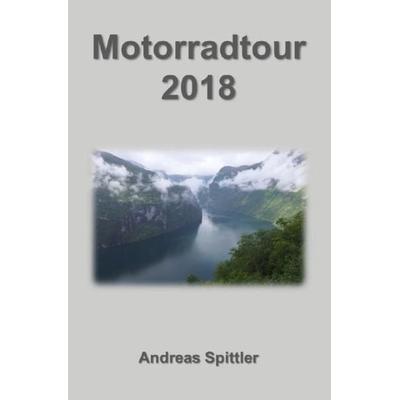 Motorradtour 2018, Taschenbuch von Andreas Spittler, Epubli, 978-3-7467-6292-0