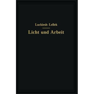 Licht und Arbeit, Taschenbuch von M. Luckiesh,Rudolf Lellek, Springer Berlin, 978-3-642-51213-1