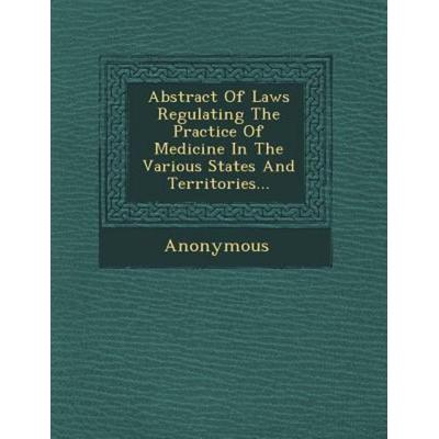 Abstract of Laws Regulating the Practice of Medicine in the Various States and Territories..., von Anonymous, Saraswati Press, 978-1-249-53148-7