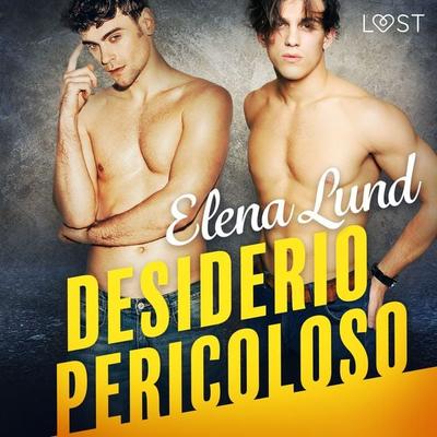 Desiderio pericoloso - Racconto erotico - Elena Lund, Audio, 9788726791105