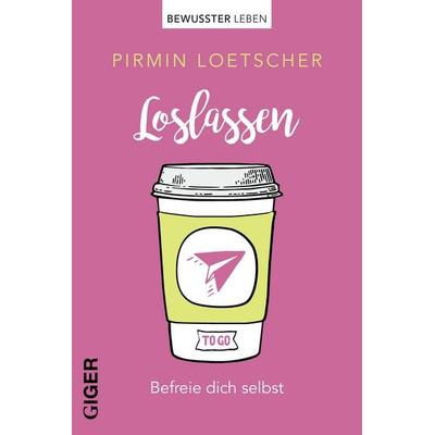 Loslassen, Taschenbuch von Pirmin Loetscher, Giger Verlag, 978-3-906872-34-6