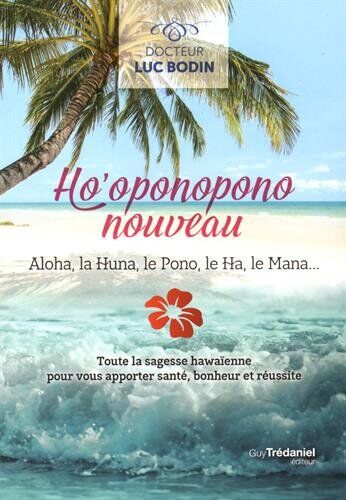 Luc Bodin - Ho'oponopono nouveau : aloha, la huna, le pono, le ha, le mana... : toute la sagesse hawaïenne pour vous apporter santé, bonheur et réussite - Preis vom 13.10.2026 11:25:28 h