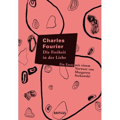 Die Freiheit in der Liebe, Gebundene Ausgabe von Charles Fourier, Edition Nautilus GmbH, 978-3-96054-055-7