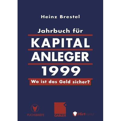 Jahrbuch für Kapitalanleger 1999, Taschenbuch von Heinz Brestel, Betriebswirtschaftlicher Verlag Gabler, 978-3-322-87164-0