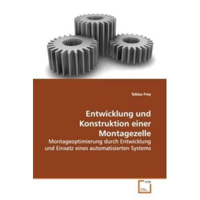 Frey, T: Entwicklung und Konstruktion einer Montagezelle, Taschenbuch von Tobias Frey, VDM, 978-3-639-13625-8