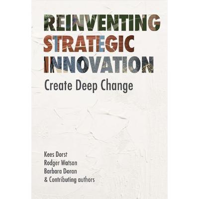 Reinventing Strategic Innovation, Taschenbuch von Kees Dorst,Rodger Watson,Barbara Doran, Bis Publishers, 978-90-6369-964-2