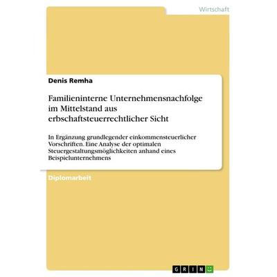 Familieninterne Unternehmensnachfolge im Mittelstand aus erbschaftsteuerrechtlicher Sicht, Taschenbuch von Denis Remha, GRIN, 978-3-640-89853-4
