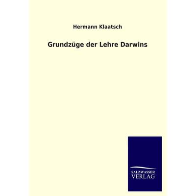Grundzüge der Lehre Darwins, Taschenbuch von Hermann Klaatsch, Salzwasser, 978-3-8460-2708-0