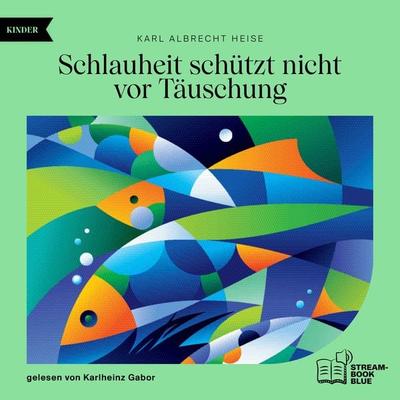 Schlauheit schützt nicht vor Täuschung - Karl Albrecht Heise, Audio, 9783711900685