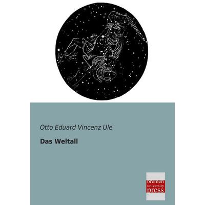 Das Weltall, Taschenbuch von Otto Eduard Vincenz Ule, Bremen University Press, 978-3-95562-040-0