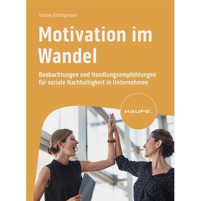 Motivation im Wandel, Taschenbuch von Torsten Bittlingmaier, Haufe-Lexware, 978-3-648-18114-0