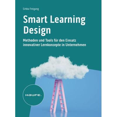 Smart Learning Design, Taschenbuch von Sirkka Freigang, Haufe-Lexware, 978-3-648-15122-8