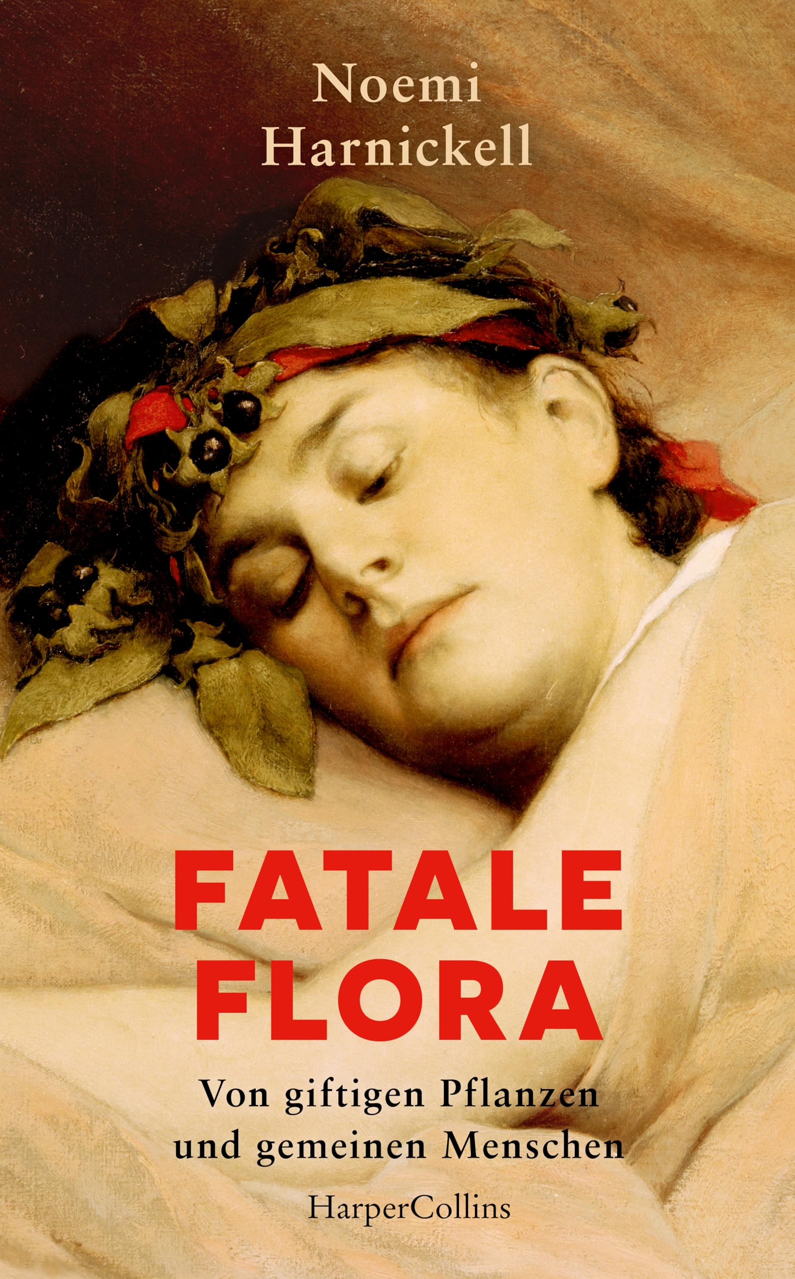 Noemi Harnickell - Fatale Flora. Von giftigen Pflanzen und gemeinen Menschen: True Crime Giftmorde Pflanzenwissen Von Alraune bis Zyanid Medizingeschichte Botanik Gartenlieberhaber Unterschätze Mörderinnen - Preis vom 13.10.2026 11:25:28 h