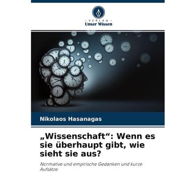 'Wissenschaft': Wenn es sie überhaupt gibt, wie sieht sie aus?, Taschenbuch von Nikolaos Hasanagas, Verlag Unser Wissen, 978-620-3-82518-3
