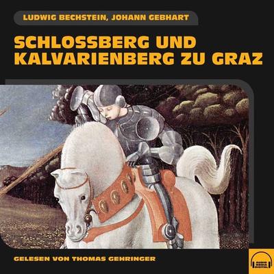 Schlossberg und Kalvarienberg zu Graz - Ludwig Bechstein,Johann Gebhart, Audio, 9783991583455