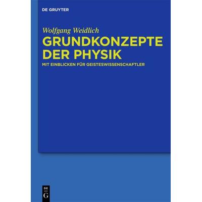 Grundkonzepte der Physik, Gebundene Ausgabe von Wolfgang Weidlich, De Gruyter, 978-3-11-031781-7