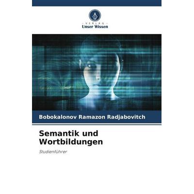 Semantik und Wortbildungen, Taschenbuch von Bobokalonov Ramazon Radjabovitch, Verlag Unser Wissen, 978-620-5-26215-3