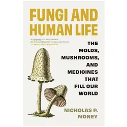 Fungi and Human Life, Sachbücher von Nicholas P. Money