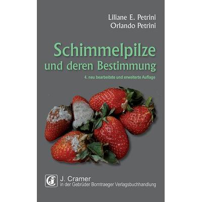 Schimmelpilze und deren Bestimmung, Taschenbuch von Liliane E. Petrini,Orlando Petrini, Borntraeger, 978-3-443-50039-9