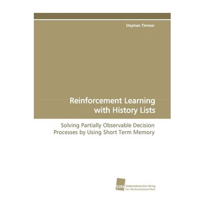 Reinforcement Learning with History Lists, Taschenbuch von Stephan Timmer, Südwestdeutscher Verlag für Hochschulschriften, 978-3-8381-0621-2