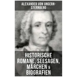 Alexander von Ungern-Sternberg: Historische Romane, Seesagen, Märchen & Biografien, Belletristik von Alexander von Ungern-Sternberg