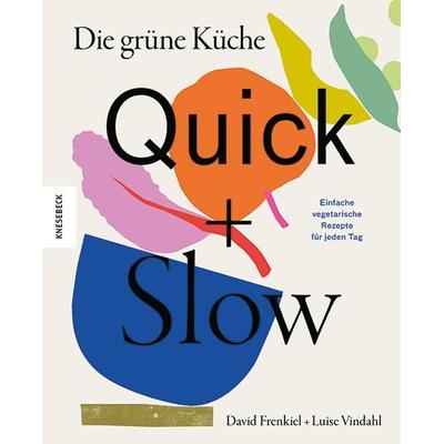Die grüne Küche – Quick + Slow, Gebundene Ausgabe von David Frenkiel,Luise Vindahl, Knesebeck, 978-3-95728-660-4