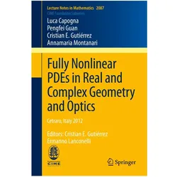 Fully Nonlinear PDEs in Real and Complex Geometry and Optics, Fachbücher von Cristian E. Gutiérrez