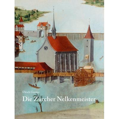 Die Zürcher Nelkenmeister, Gebundene Ausgabe von Ulrich Gerster, Scheidegger & Spiess, 978-3-03942-036-0