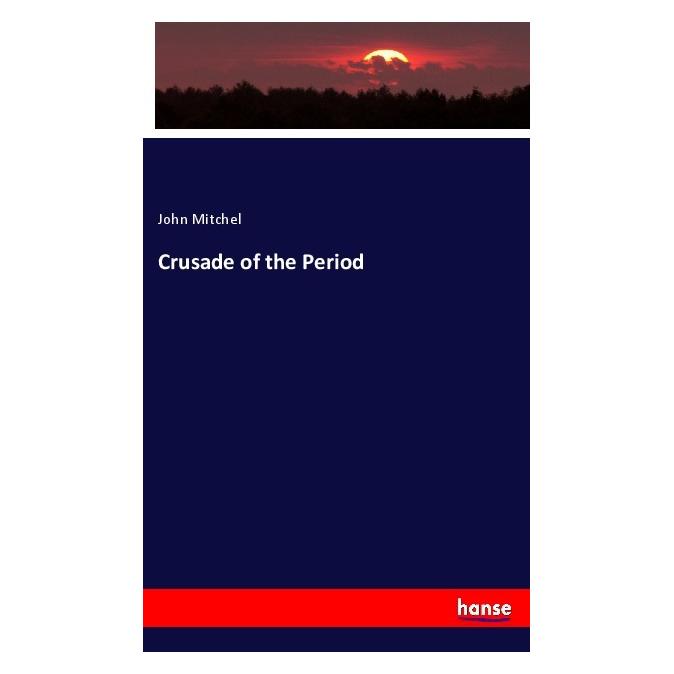 Hansebooks Crusade of the Period (Deutsch, Softcover, John Mitchel) (56204474)