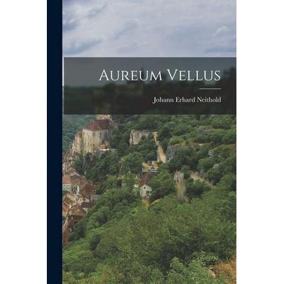 Aureum Vellus, Taschenbuch von Johann Erhard Neithold, British Library, Historical Print Editions, 978-1-01-864653-4