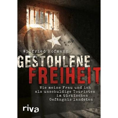 Gestohlene Freiheit, Gebundene Ausgabe von Wilfried Hofmann, Riva, 978-3-7423-0600-5