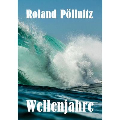 Wellenjahre, Taschenbuch von Roland Pöllnitz, BoD – Books on Demand, 978-3-7693-0235-6