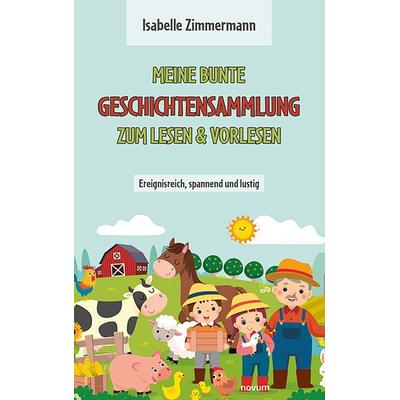Meine bunte Geschichtensammlung zum Lesen & Vorlesen, Gebundene Ausgabe von Isabelle Zimmermann, Novum Verlag, 978-3-99146-678-9
