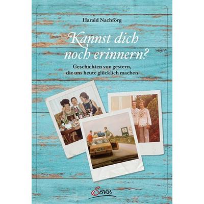 Kannst dich noch erinnern?, Gebundene Ausgabe von Harald Nachförg, Servus, 978-3-7104-0149-7