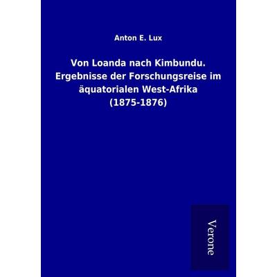 Von Loanda nach Kimbundu. Ergebnisse der Forschungsreise im äquatorialen West-Afrika (1875-1876), Taschenbuch von Anton E. Lux, BoD - Books on Demand