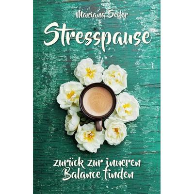 Mariana Seiler Buchreihe / Burnout: DER LIEBEVOLLE WEG AUS DEM BURNOUT ZURÜCK ZU DIR SELBST! Ein einfühlsames Praxisbuch das Dich Schritt für Schritt,