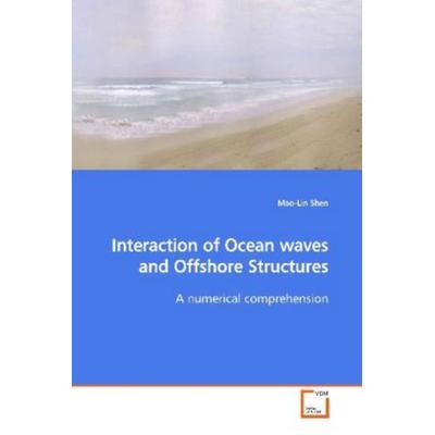 Shen, M: Interaction of Ocean waves and Offshore Structures, Taschenbuch von Mao-Lin Shen, VDM, 978-3-639-11554-3