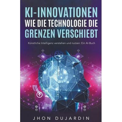 Dujardin, J: KI-Innovationen, Taschenbuch von Jhon Dujardin, Thaipan Legal