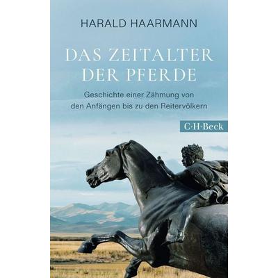 Das Zeitalter der Pferde, Gebundene Ausgabe von Harald Haarmann, C.H. Beck, 978-3-406-83617-6