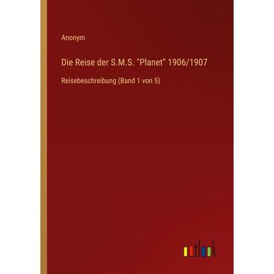 Die Reise der S.M.S. 'Planet' 1906/1907, Taschenbuch von Anonym, Outlook, 978-3-368-28112-0