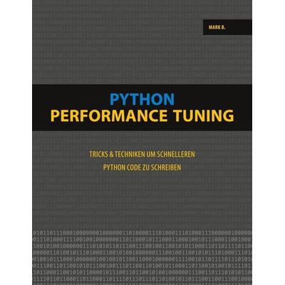 Python Performance Tuning, Taschenbuch von Mark B., BoD – Books on Demand, 978-3-7534-7344-4