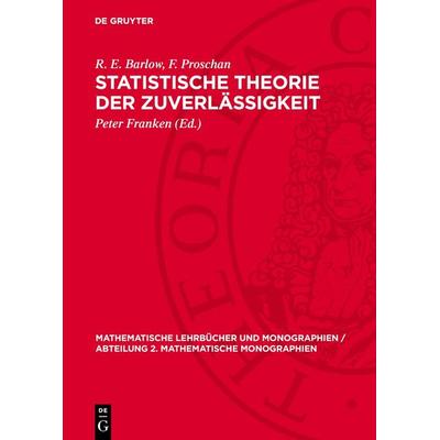 Statistische Theorie der Zuverlässigkeit, Gebundene Ausgabe von R. E. Barlow,F. Proschan, De Gruyter, 978-3-11-271876-6