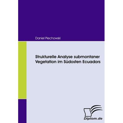 Strukturelle Analyse submontaner Vegetation im Südosten Ecuadors, Taschenbuch von Daniel Piechowski, Diplomica Verlag GmbH, 978-3-8366-6132-4